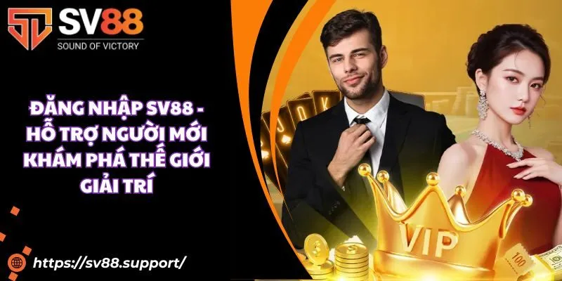 Đăng nhập SV88 - Hỗ trợ người mới khám phá thế giới giải trí