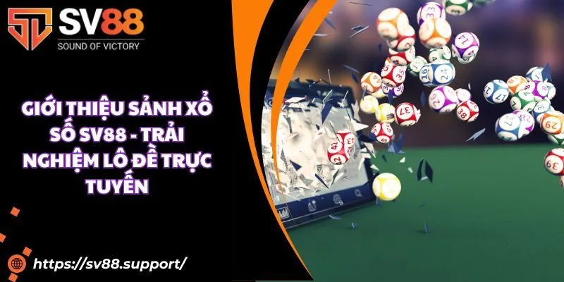 Giới thiệu sảnh xổ số SV88 - Trải nghiệm lô đề trực tuyến